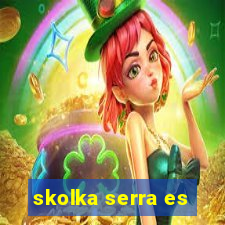 skolka serra es